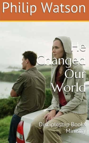 He Changed Our World - Philip Watson - Books - Discipleship Books - 9780473307714 - June 4, 2015