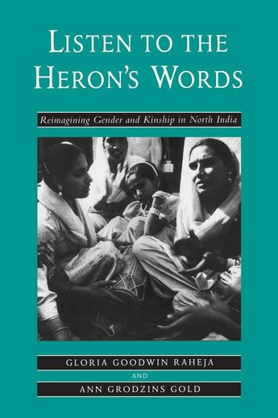 Cover for Gloria Goodwin Raheja · Listen to the Heron's Words: Reimagining  Gender and Kinship in North India (Paperback Book) (1994)