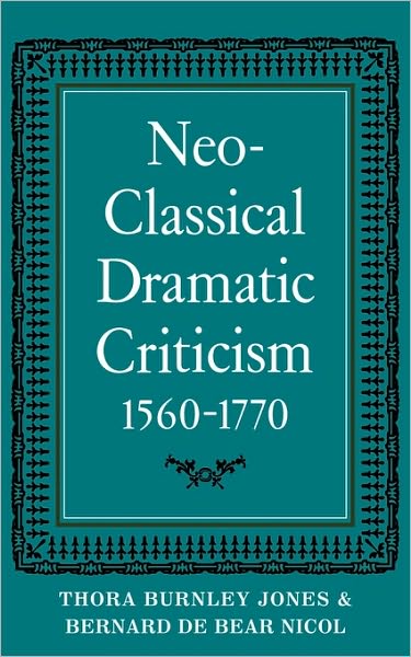 Cover for Thora Burnley Jones · Neo-Classical Dramatic Criticism 1560–1770 (Paperback Book) (1976)