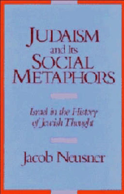 Cover for Jacob Neusner · Judaism and its Social Metaphors: Israel in the History of Jewish Thought (Hardcover Book) (1989)