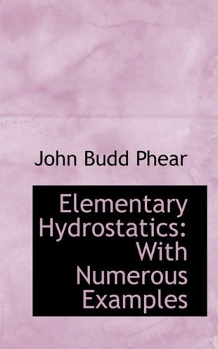 Elementary Hydrostatics: with Numerous Examples - John Budd Phear - Bøker - BiblioLife - 9780554660714 - 14. august 2008