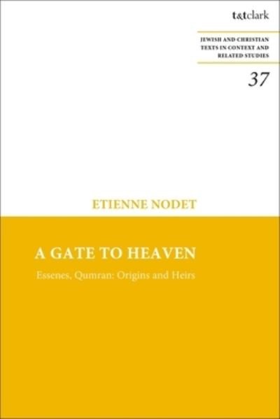 Cover for Nodet, Father Etienne (Ecole Biblique, Jerusalem, Israel) · A Gate to Heaven: Essenes, Qumran: Origins and Heirs - Jewish and Christian Texts (Hardcover Book) (2023)