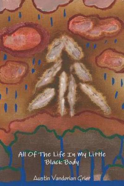 Cover for Austin Vandorian Grier · All of the Life in My Little Black Body (Paperback Book) (2015)