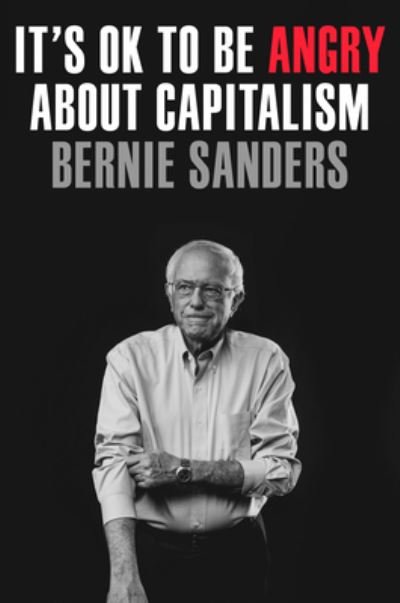 Cover for Sanders,bernie / Nichols,john · Its Ok to Be Angry About Capitalism (Bok) (2023)