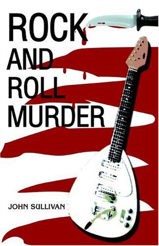 Rock and Roll Murder - John Sullivan - Książki - iUniverse, Inc. - 9780595812714 - 23 sierpnia 2005