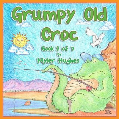 Cover for Myler Hughes · Grumpy Old Croc : Book 2 of 7 - 'Adventures of the Brave Seven' Children?s picture book series, for children aged 3 to 8. (Paperback Bog) (2018)