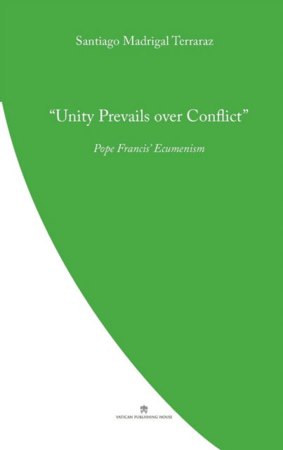 Cover for Santiago Madrigal Terrazas · Unity Prevails over Conflict: Pope Francis' Ecumenism - Pope Francis' Theology (Paperback Book) (2019)