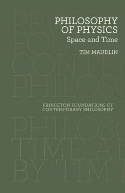 Cover for Tim Maudlin · Philosophy of Physics: Space and Time - Princeton Foundations of Contemporary Philosophy (Paperback Book) (2015)