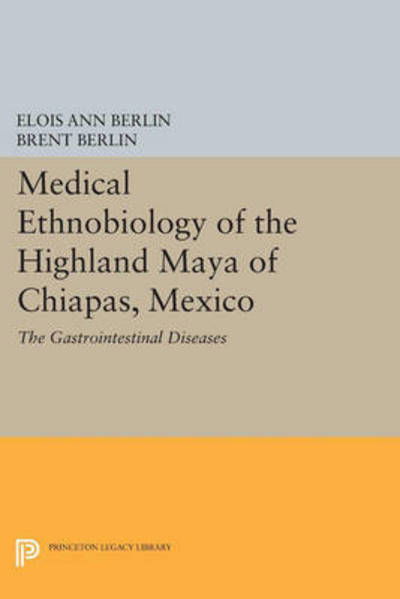 Cover for Elois Ann Berlin · Medical Ethnobiology of the Highland Maya of Chiapas, Mexico: The Gastrointestinal Diseases - Princeton Legacy Library (Paperback Book) (2015)