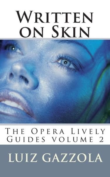 Cover for Luiz Gazzola · Written on Skin: the Opera Lively Guides Series V. 2 (Volume 2) (Paperback Bog) (2015)