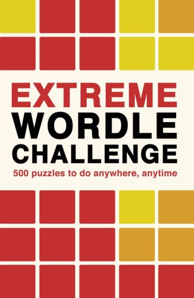Extreme Wordle Challenge: 500 puzzles to do anywhere, anytime - Puzzle Challenge - Ivy Press - Books - Quarto Publishing PLC - 9780711281714 - June 21, 2022