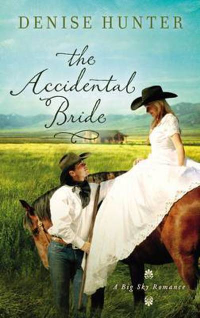 Cover for Denise Hunter · The Accidental Bride - A Big Sky Romance (Paperback Book) (2017)