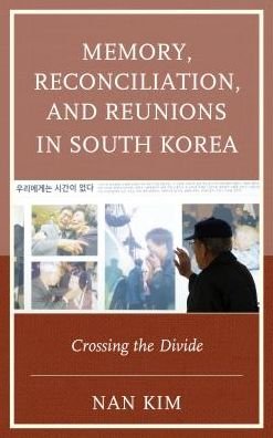 Cover for Nan Kim · Memory, Reconciliation, and Reunions in South Korea: Crossing the Divide - AsiaWorld (Hardcover bog) (2016)