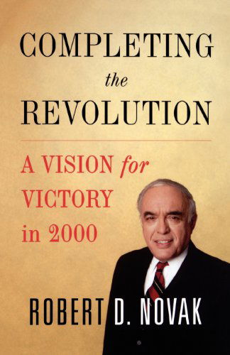 Completing the Revolution: a Vision for Victory in 2000 - Robert D. Novak - Books - Free Press - 9780743242714 - April 29, 2002