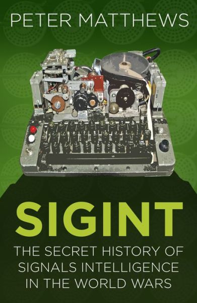 Cover for Peter Matthews · SIGINT: The Secret History of Signals Intelligence in the World Wars - Espionage (Taschenbuch) [New edition] (2018)