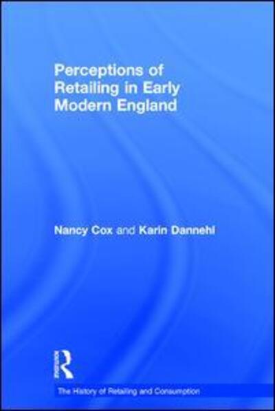 Cover for Nancy Cox · Perceptions of Retailing in Early Modern England - The History of Retailing and Consumption (Hardcover Book) [New edition] (2007)