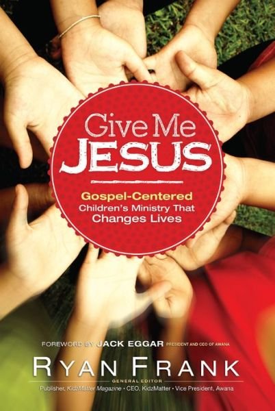 Cover for Giv Frank · E Me Jesus Gospel–centered Children's Ministry Tha T Changes Lives (Pocketbok) (2014)