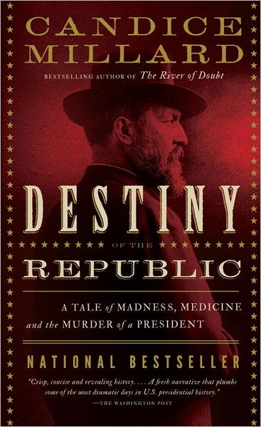 Cover for Candice Millard · Destiny of the Republic: a Tale of Madness, Medicine and the Murder of a President (Pocketbok) [Reprint edition] (2012)