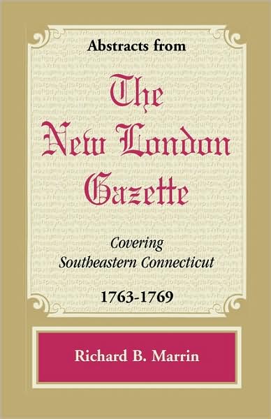 Cover for Richard B. Marrin · Abstracts from the New London Gazette Covering Southeastern Connecticut, 1763-1769 (Paperback Book) (2009)