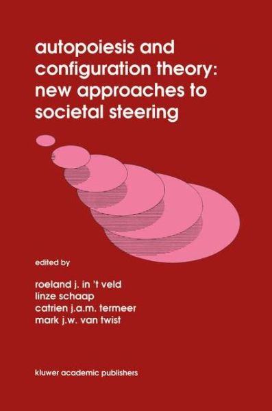 Autopoiesis and Configuration Theory: New Approaches to Societal Steering - R J in \'t Veld - Books - Springer - 9780792314714 - November 30, 1991