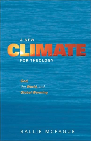 A New Climate for Theology: God, the World, and Global Warming - Sallie McFague - Books - 1517 Media - 9780800662714 - April 3, 2008