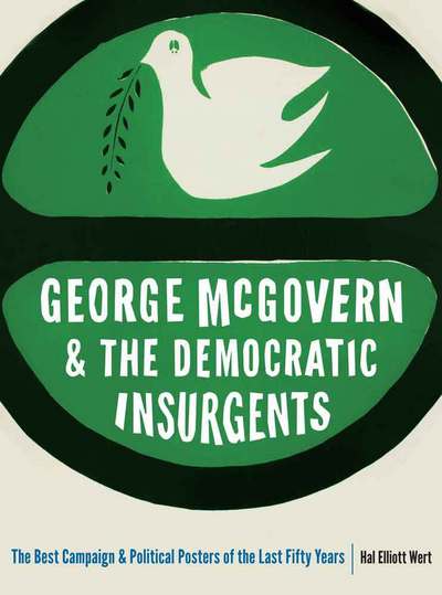 Cover for Hal Elliott Wert · George McGovern and the Democratic Insurgents: The Best Campaign and Political Posters of the Last Fifty Years (Paperback Book) (2015)