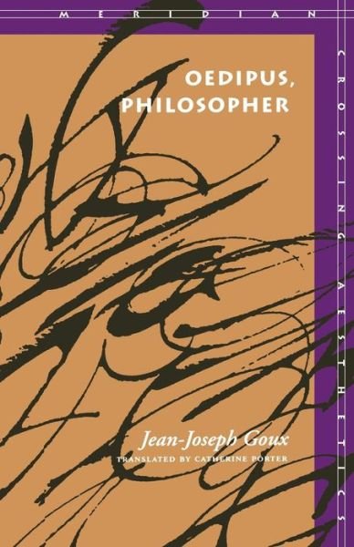Cover for Jean-Joseph Goux · Oedipus, Philosopher - Meridian: Crossing Aesthetics (Paperback Bog) (1994)