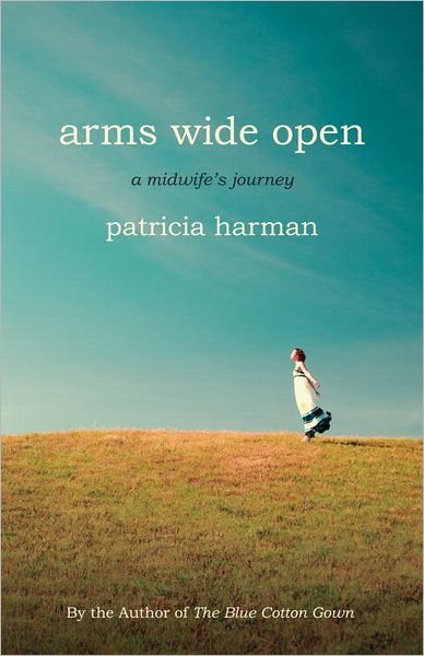 Cover for Patricia Harman · Arms Wide Open: A Midwife's Journey (Paperback Bog) (2012)