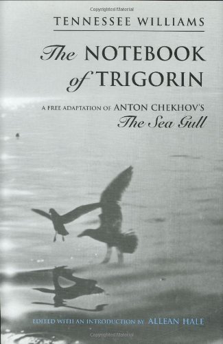 Cover for Tennessee Williams · The Notebook of Trigorin: a Free Adaptation of Anton Chekhov's the Sea Gull (Hardcover bog) [First edition] (1997)