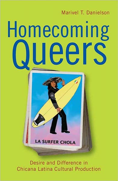 Cover for Marivel T. Danielson · Homecoming Queers: Desire and Difference in Chicana Latina Cultural Production - Latinidad: Transnational Cultures in the United States (Hardcover Book) (2009)