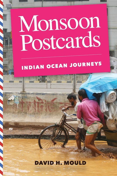 Cover for David H. Mould · Monsoon Postcards: Indian Ocean Journeys (Hardcover Book) (2019)