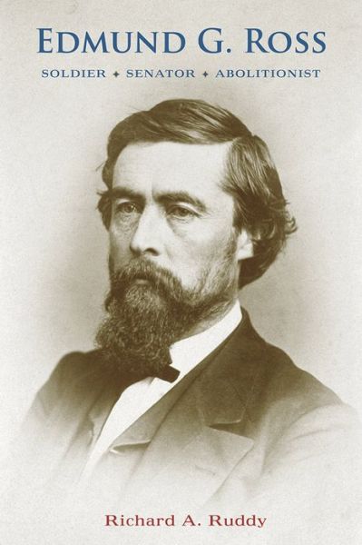 Cover for Richard A. Ruddy · Edmund G. Ross: Soldier, Senator, Abolitionist (Paperback Book) (2014)