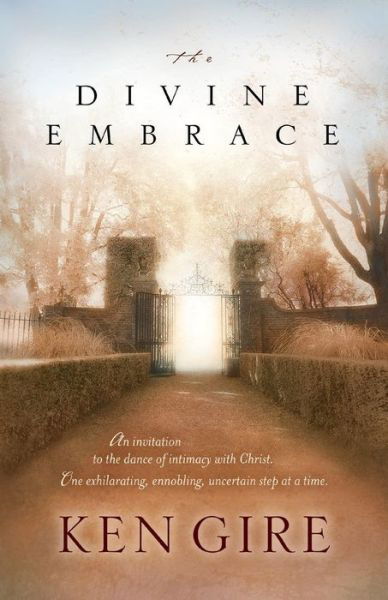 The Divine Embrace - Ken Gire - Książki - Tyndale House Publishers, Inc. - 9780842370714 - 1 marca 2004