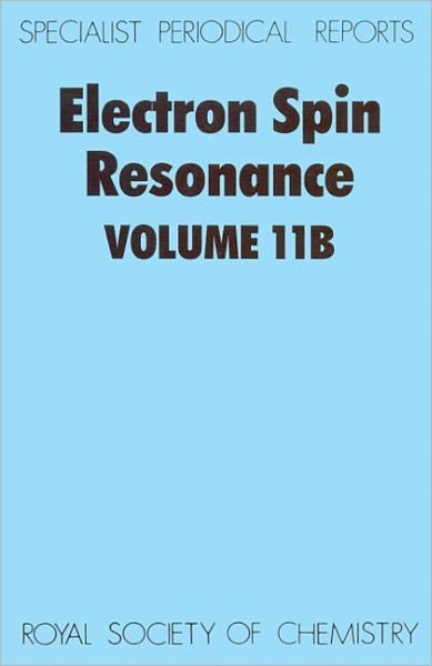 Electron Spin Resonance: Volume 11B - Specialist Periodical Reports - Royal Society of Chemistry - Books - Royal Society of Chemistry - 9780851868714 - 1989