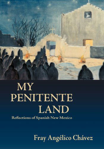 Cover for Fray Angelico Chavez · My Penitente Land, Reflections of Spanish New Mexico (Southwest Heritage) (Paperback Book) (2012)