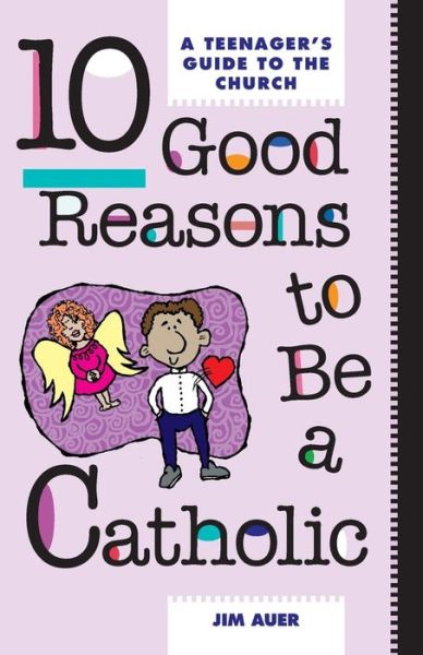 Cover for Jim Auer · Ten Good Reasons to Be a Catholic: a Teenager's Guide to the Church (Paperback Book) (1987)