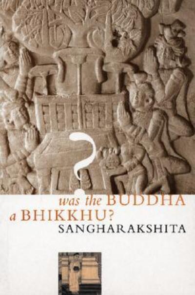 Cover for Sangharakshita · Was the Buddha a Bhikkhu (Pocketbok) (2018)