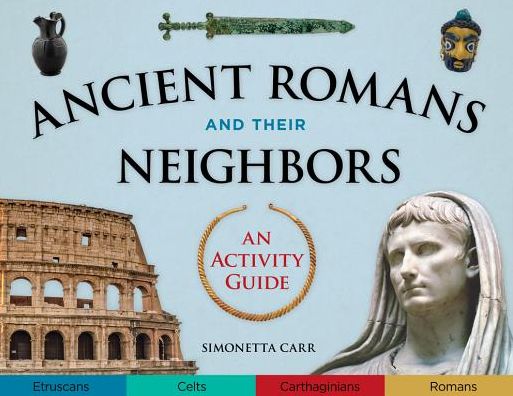 Cover for Simonetta Carr · Ancient Romans and Their Neighbors: An Activity Guide (Paperback Book) (2019)