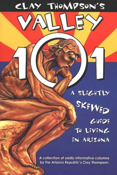 Valley 101: A Slightly Skewed Guide to Living in Arizona - Clay Thompson - Books - American Traveler Press - 9780935810714 - December 1, 2003