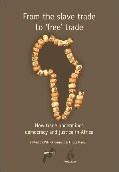 Cover for Patrick Burnett · From the Slave Trade to 'free' Trade: How Trade Undermines Democracy and Justice in Africa (Paperback Book) (2007)