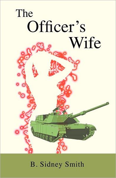 The Officer's Wife - B. Sidney Smith - Books - Smith Studios - 9780963684714 - November 10, 2011