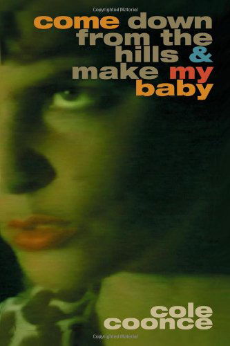 Cover for Cole Coonce · Come Down from the Hills and Make My Baby (Paperback Book) [1st edition] (2005)