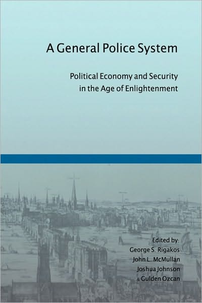 Cover for George S Rigakos · A General Police System: Political Economy and Security in the Age of Enlightenment (Hardcover Book) (2009)