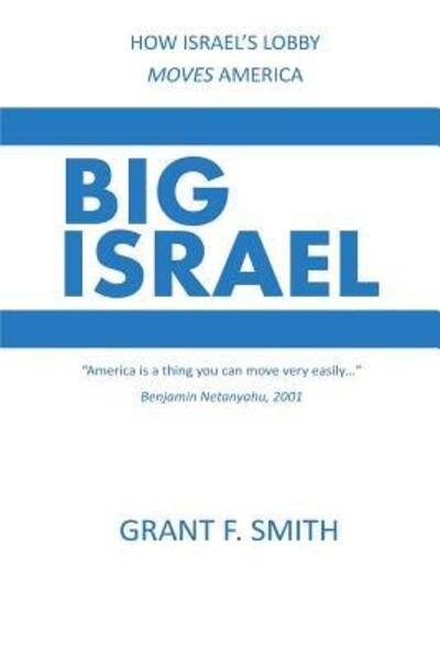 Cover for Grant F. Smith · Big Israel : How Israel's Lobby Moves America (Paperback Book) (2016)