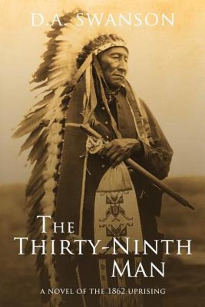 Cover for Dale A Swanson · The Thirty-Ninth Man : A Novel of the 1862 Uprising (Pocketbok) (2017)