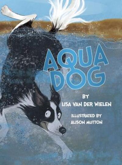 Aqua Dog - Lisa Van Der Wielen - Książki - Lisa Van Der Wielen - 9780987639714 - 5 marca 2019