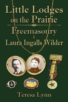 Cover for Teresa Lynn · Little Lodges on the Prairie: Freemasonry &amp; Laura Ingalls Wilder (Paperback Book) (2014)
