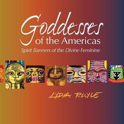 Cover for Lydia Ruyle · Goddesses of the Americas (Paperback Book) (2016)