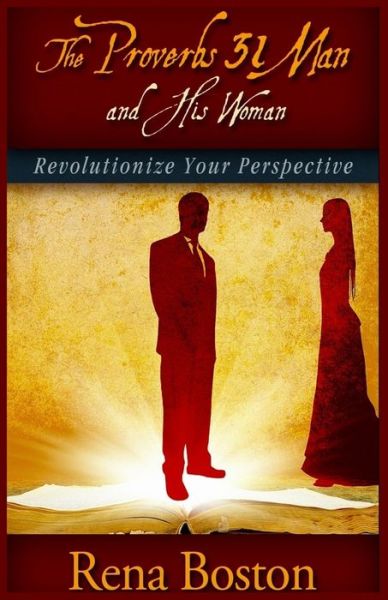 Cover for Rena Boston · The Proverbs 31 Man And His Woman : Revolutionize Your Perspective (Paperback Book) (2019)