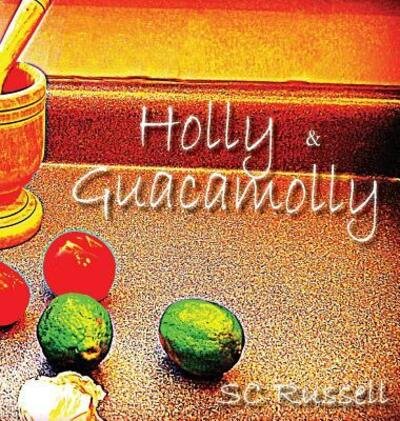 Cover for SC Russell · Holly and Guacamolly (Hardcover bog) (2016)